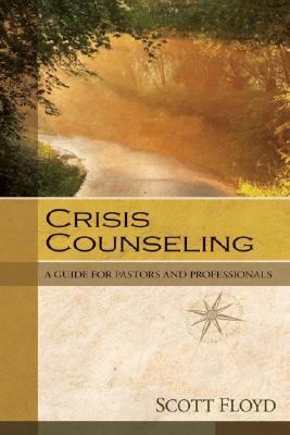 Crisis Counseling : A Guide for Pastors and Professionals