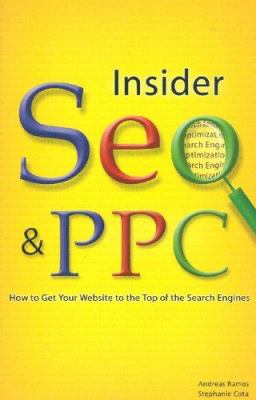 Insider SEO and PPC : How to Get Your Website to the Top of the Search Engines