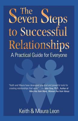 The Seven Steps to Successful Relationships : A Practical Guide for Everyone