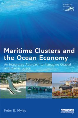 Maritime Clusters and the Ocean Economy : An Integrated Approach to Managing Coastal and Marine Space