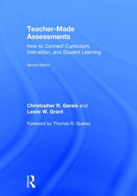 Teacher-Made Assessments : How to Connect Curriculum, Instruction, and Student Learning