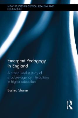 Emergent Pedagogy in England : A Critical Realist Study of Structure-Agency Interactions in Higher Education