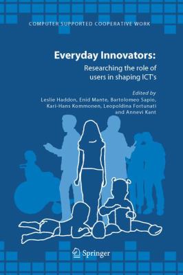 Everyday Innovators : Researching the Role of Users in Shaping ICT's