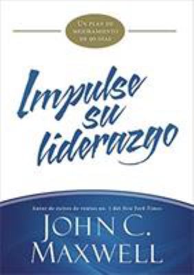Impulse Su Liderazgo : Un Plan de Mejoramiento de 90 Días