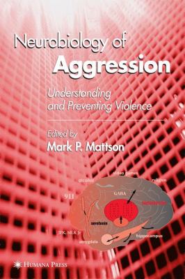 Neurobiology of Aggression : Understanding and Preventing Violence