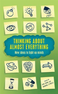 Thinking about Almost Everything : New Ideas to Light up Minds
