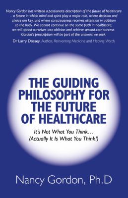 The Guiding Philosophy for the Future of Healthcare : It's Not What You Think (Actually It Is What You Think!)