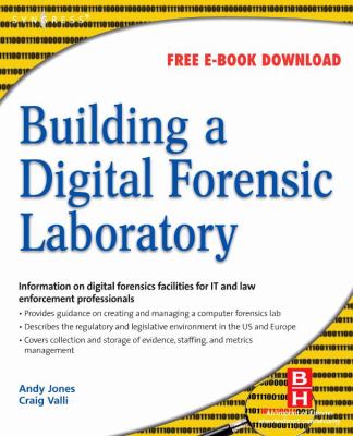 Building a Digital Forensic Laboratory : Establishing and Managing a Successful Facility