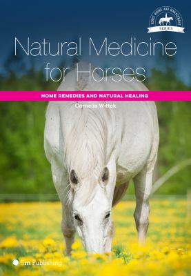 Natural Medicine for Horses : Home Remedies and Natural Healing
