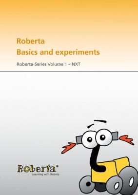 Roberta Basics and Experiments : Including CD-ROM. Roberta-Series Volume 1 - NXT