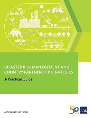 Disaster Risk Management and Country Partnership Strategies : A Practical Guide