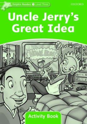 Dolphin Readers : Level 3: 525-Word Vocabulary Uncle Jerry's Great Idea Activity Book