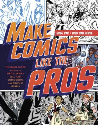 Make Comics Like the Pros : The Inside Scoop on How to Write, Draw, and Sell Your Comic Books and Graphic Novels