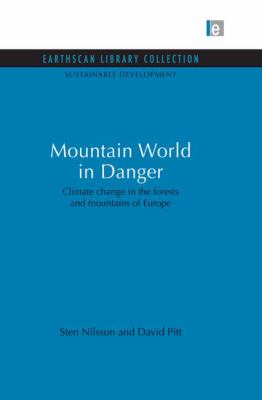 Mountain World in Danger : Climate Change in the Forests and Mountains of Europe