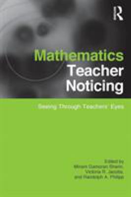 Mathematics Teacher Noticing : Seeing Through Teachers' Eyes