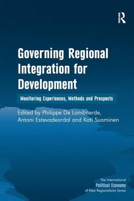Governing Regional Integration for Development : Monitoring Experiences, Methods and Prospects