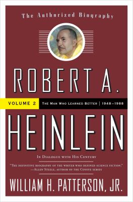 Robert A. Heinlein: in Dialogue with His Century, Volume 2 : The Man Who Learned Better (1948-1988)
