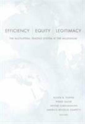 Efficiency, Equity, and Legitimacy : The Multilateral Trading System at the Millennium