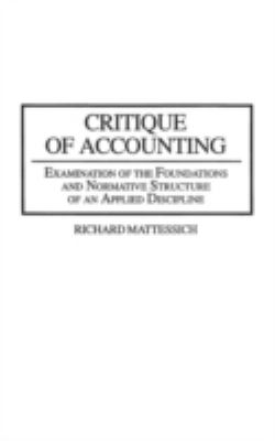 Critique of Accounting : Examination of the Foundations and Normative Structure of an Applied Discipline