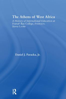 The Athens of West Africa : A History of International Education at Fourah Bay College, Freetown, Sierra Leone