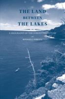 The Land Between the Lakes : A Geography of the Forgotten Future