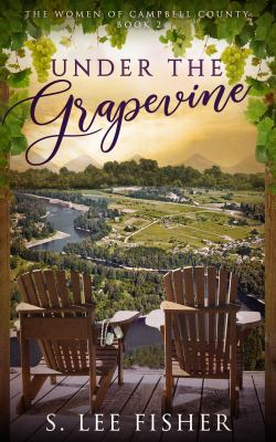 Under the Grapevine : The Women of Campbell County Book 2