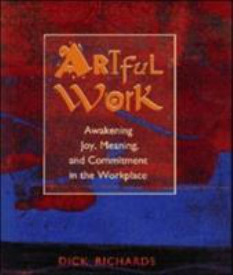 Artful Work : Awakening Joy, Meaning, and Commitment in the Workplace