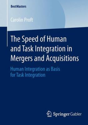 The Speed of Human and Task Integration in Mergers and Acquisitions : Human Integration As Basis for Task Integration
