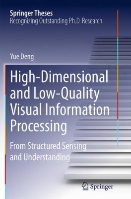 High-Dimensional and Low-Quality Visual Information Processing : From Structured Sensing and Understanding
