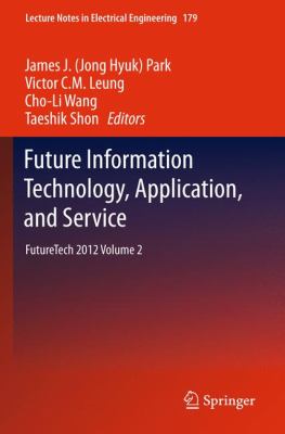 Future Information Technology, Application, and Service Vol. 2 : Futuretech 2012