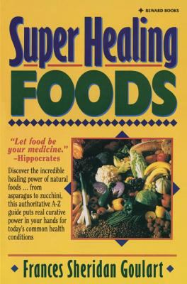 Super Healing Foods : Discover the Incredible Healing Power of Natural Foods