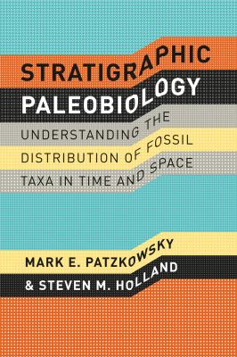 Stratigraphic Paleobiology : Understanding the Distribution of Fossil Taxa in Time and Space