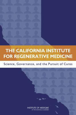 The California Institute for Regenerative Medicine : Science, Governance, and the Pursuit of Cures