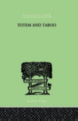 Totem and Taboo : Some Points of Agreement Between the Mental Lives of Savages And