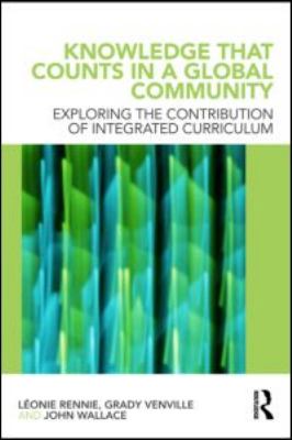 Knowledge That Counts in a Global Community : Exploring the Contribution of Integrated Curriculum