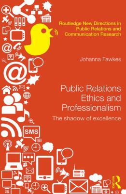 Public Relations Ethics and Professionalism : The Shadow of Excellence