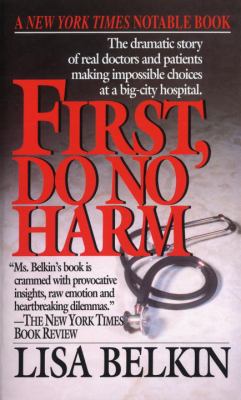 First, Do No Harm : The Dramatic Story of Real Doctors and Patients Making Impossible Choices at a Big-City Hospital