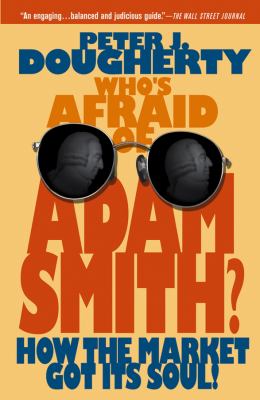 Who's Afraid of Adam Smith? : How the Market Got Its Soul
