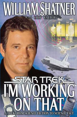 I'm Working on That : A Trek from Science Fiction to Science Fact