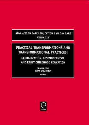 Practical Transformations and Transformational Practices : Globalization, Postmodernism, and Early Childhood Education