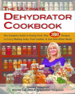 The Ultimate Dehydrator Cookbook : The Complete Guide to Drying Food