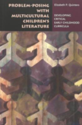 Problem-Posing with Multicultural Children's Literature : Developing Critical, Early Childhood Curricula