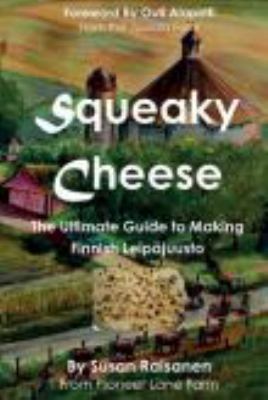 Squeaky Cheese : Step by Step Guide to Making Finnish Leipajuusto