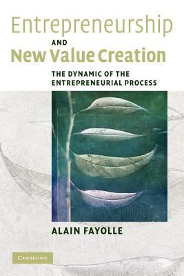 Entrepreneurship and New Value Creation : The Dynamic of the Entrepreneurial Process