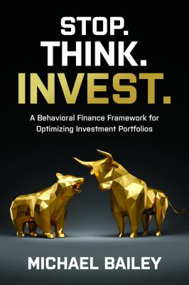 Stop. Think. Invest. : a Behavioral Finance Framework for Optimizing Investment Portfolios