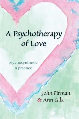 A Psychotherapy of Love : Psychosynthesis in Practice