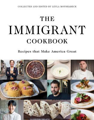 The Immigrant Cookbook : Recipes That Make America Great