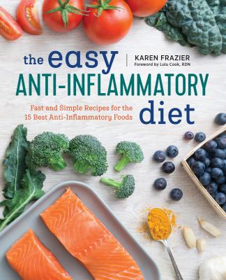 The Easy Anti Inflammatory Diet : Fast and Simple Recipes for the 15 Best Anti-Inflammatory Foods