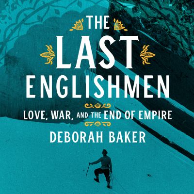 The Last Englishmen : Love, War, and the End of Empire
