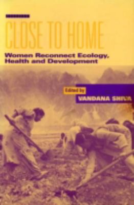 Close to Home : Women Reconnect Ecology, Health and Development